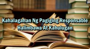 maging responsable|Kahalagahan Ng Pagiging Responsable – Halimbawa At Kahulugan.